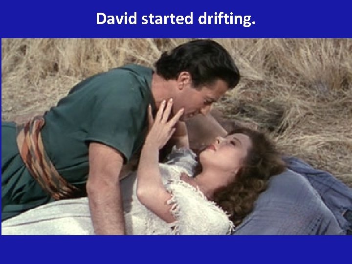 David started drifting. 