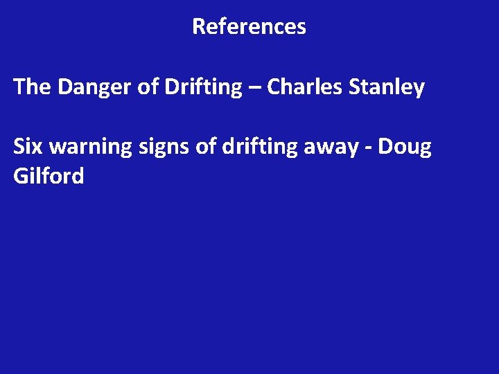 References The Danger of Drifting – Charles Stanley Six warning signs of drifting away