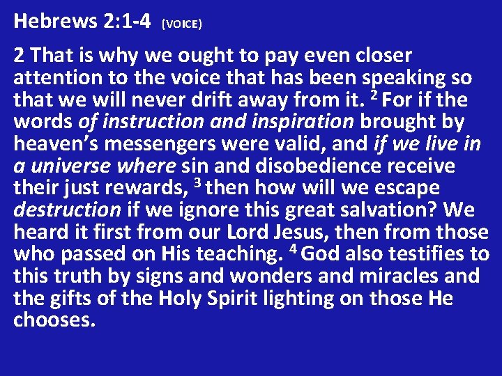 Hebrews 2: 1 -4 (VOICE) 2 That is why we ought to pay even