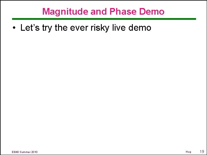 Magnitude and Phase Demo • Let’s try the ever risky live demo EE 40