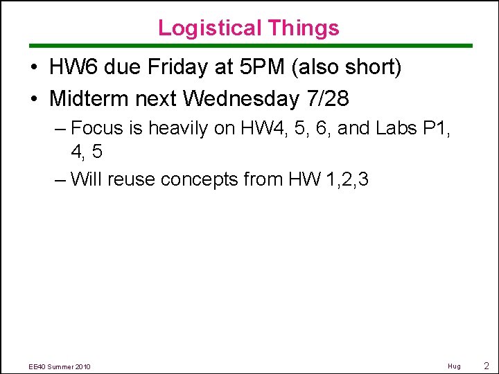 Logistical Things • HW 6 due Friday at 5 PM (also short) • Midterm