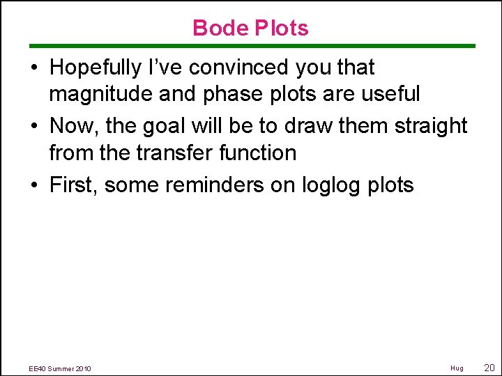 Bode Plots • Hopefully I’ve convinced you that magnitude and phase plots are useful