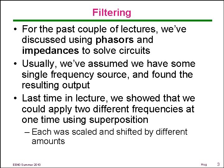 Filtering • For the past couple of lectures, we’ve discussed using phasors and impedances