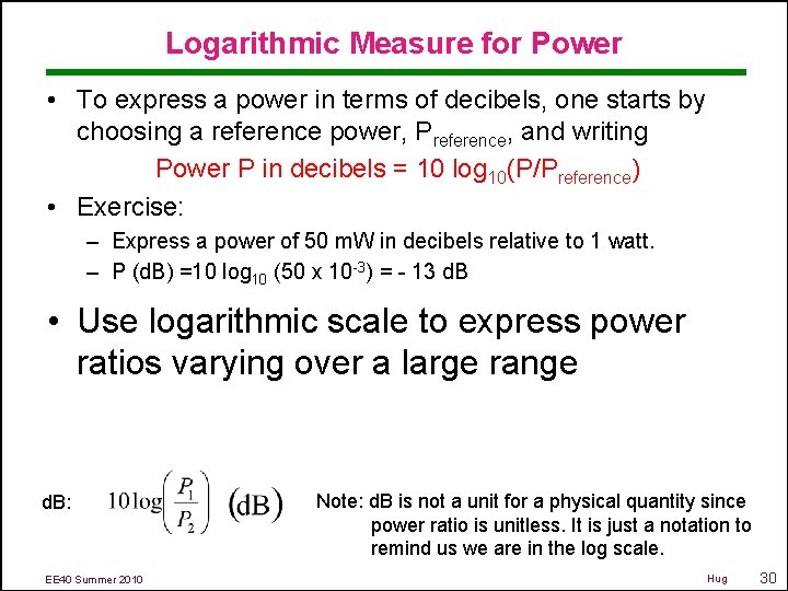 Logarithmic Measure for Power • To express a power in terms of decibels, one