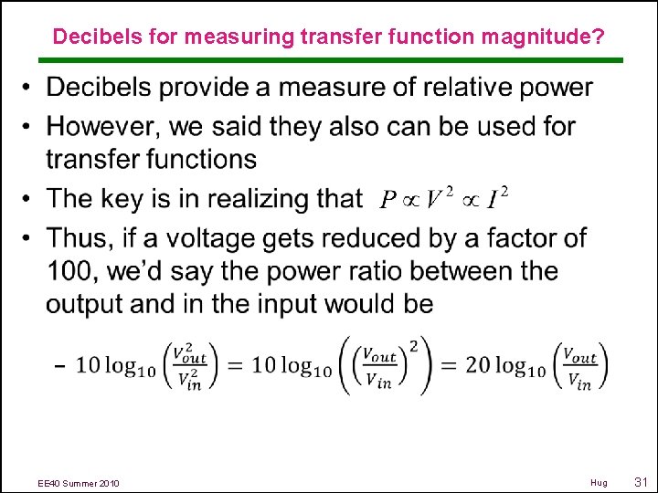 Decibels for measuring transfer function magnitude? • EE 40 Summer 2010 Hug 31 