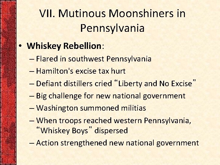 VII. Mutinous Moonshiners in Pennsylvania • Whiskey Rebellion: – Flared in southwest Pennsylvania –