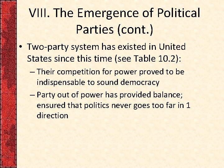 VIII. The Emergence of Political Parties (cont. ) • Two-party system has existed in