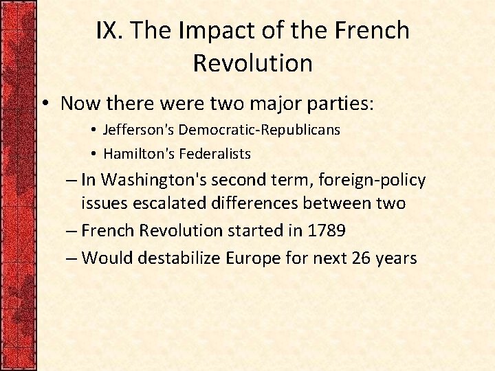 IX. The Impact of the French Revolution • Now there were two major parties: