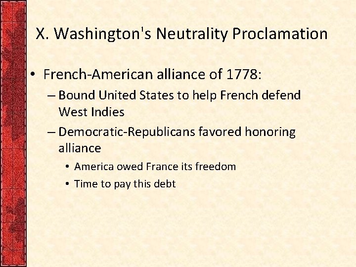 X. Washington's Neutrality Proclamation • French-American alliance of 1778: – Bound United States to