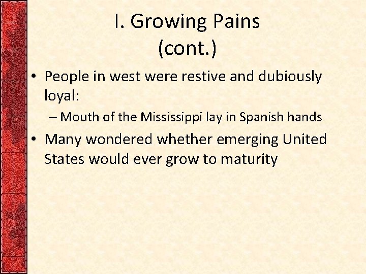 I. Growing Pains (cont. ) • People in west were restive and dubiously loyal: