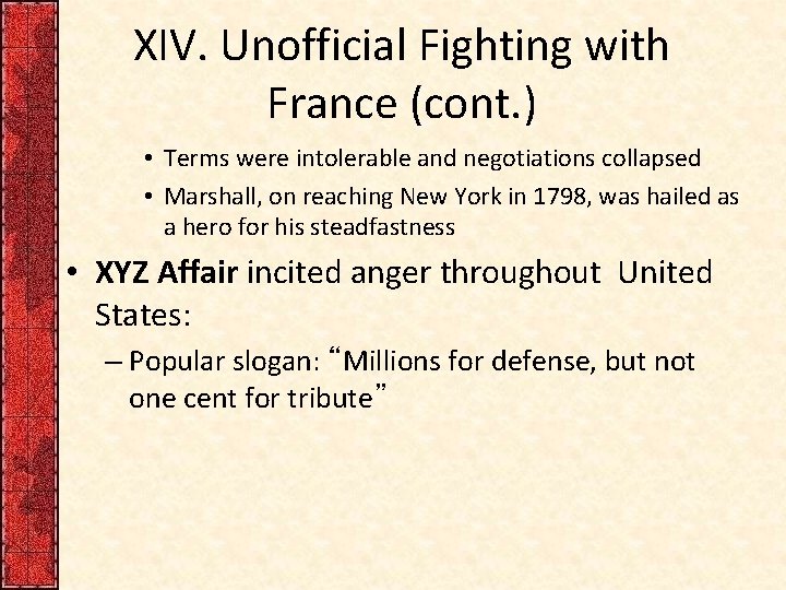 XIV. Unofficial Fighting with France (cont. ) • Terms were intolerable and negotiations collapsed