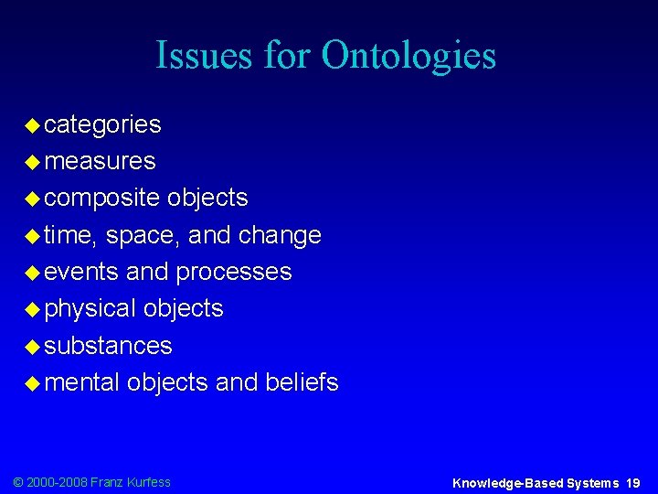 Issues for Ontologies u categories u measures u composite objects u time, space, and
