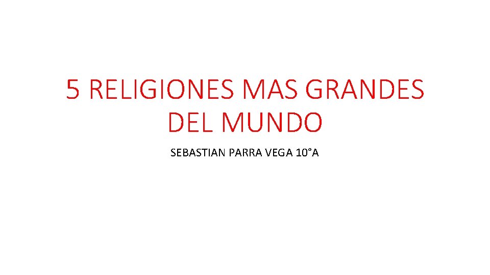 5 RELIGIONES MAS GRANDES DEL MUNDO SEBASTIAN PARRA VEGA 10°A 