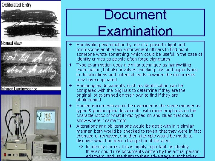 Document Examination ª Handwriting examination by use of a powerful light and microscope enable