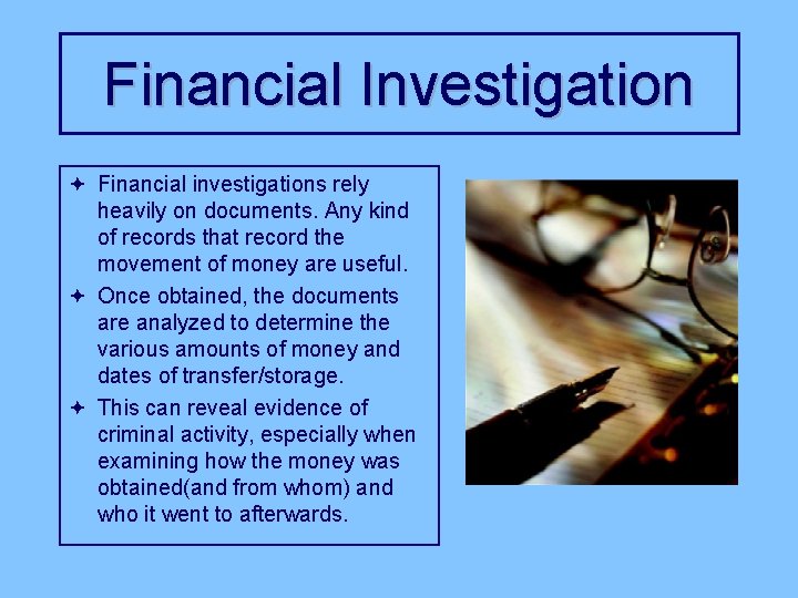 Financial Investigation ª Financial investigations rely heavily on documents. Any kind of records that