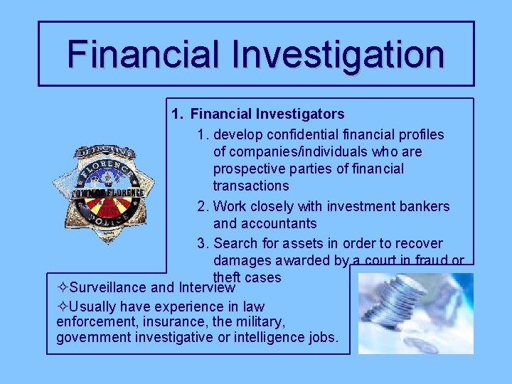 Financial Investigation 1. Financial Investigators 1. develop confidential financial profiles of companies/individuals who are