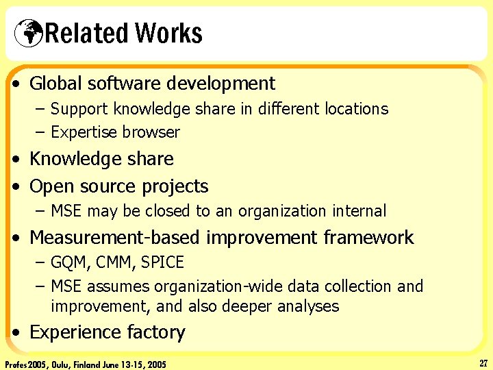 üRelated Works • Global software development – Support knowledge share in different locations –