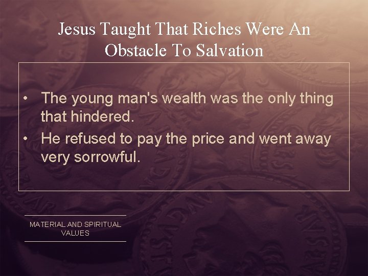 Jesus Taught That Riches Were An Obstacle To Salvation • The young man's wealth