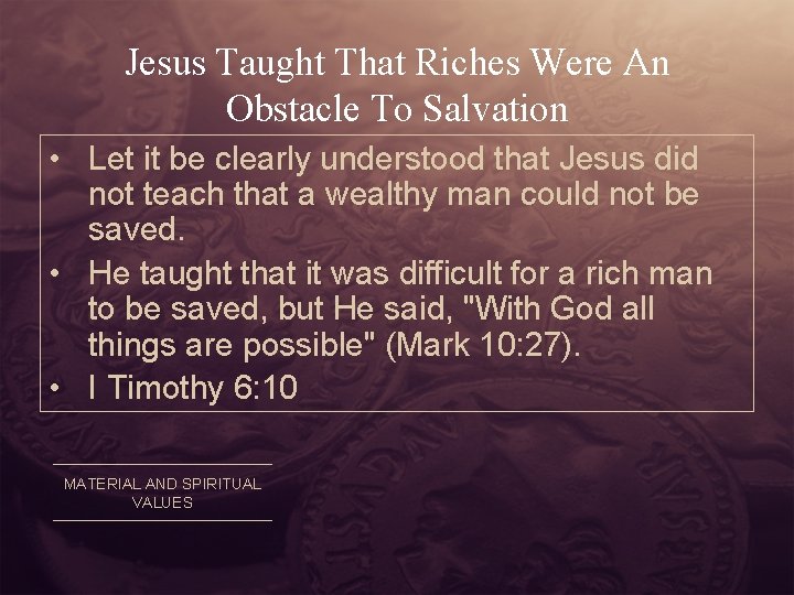 Jesus Taught That Riches Were An Obstacle To Salvation • Let it be clearly