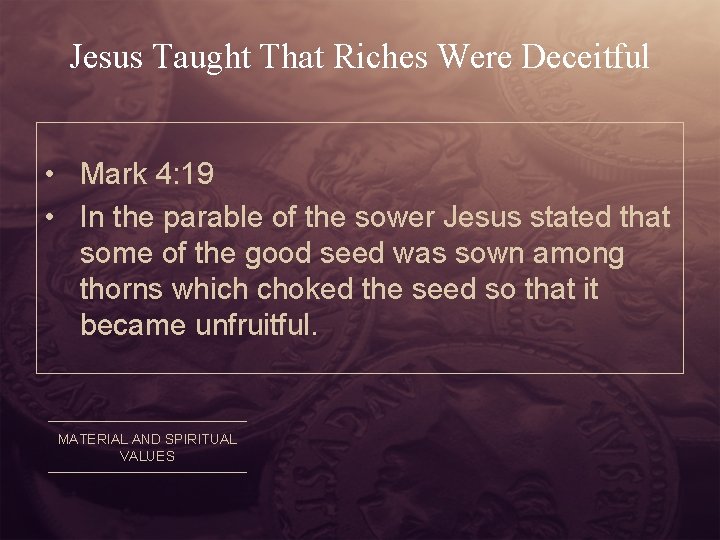 Jesus Taught That Riches Were Deceitful • Mark 4: 19 • In the parable