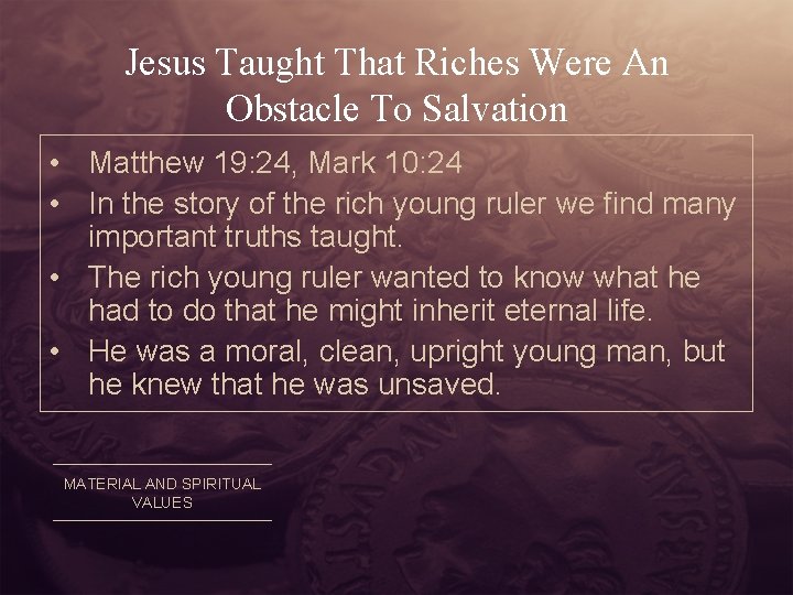 Jesus Taught That Riches Were An Obstacle To Salvation • Matthew 19: 24, Mark