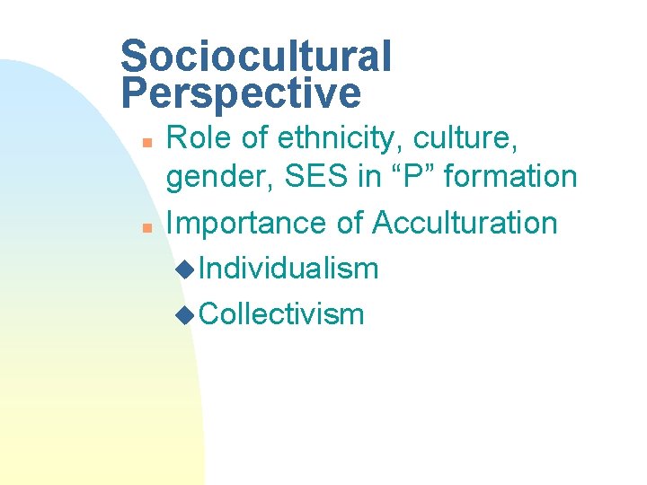 Sociocultural Perspective n n Role of ethnicity, culture, gender, SES in “P” formation Importance