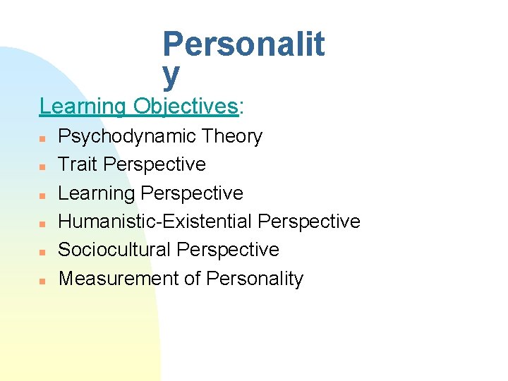 Personalit y Learning Objectives: n n n Psychodynamic Theory Trait Perspective Learning Perspective Humanistic-Existential