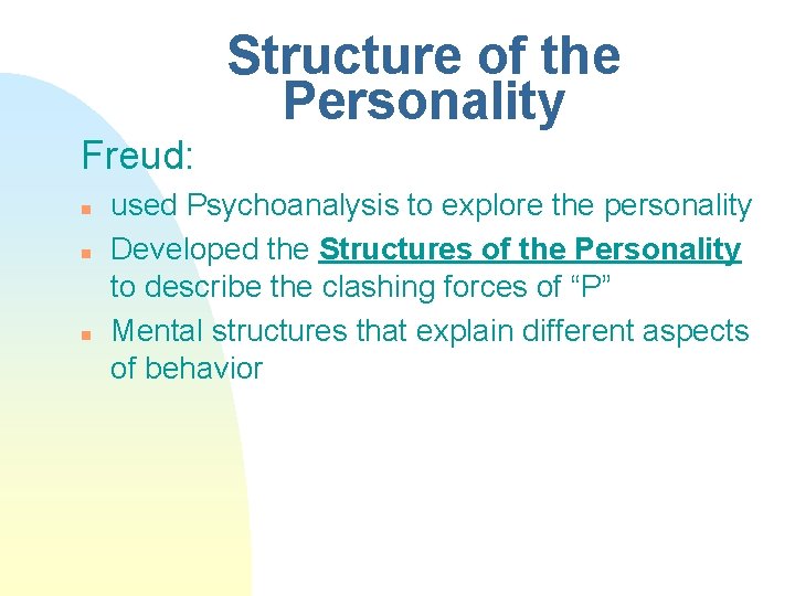 Structure of the Personality Freud: n n n used Psychoanalysis to explore the personality