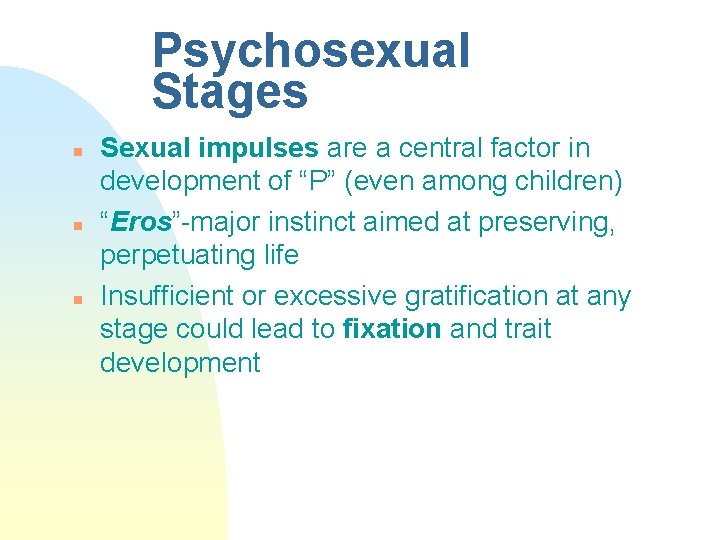 Psychosexual Stages n n n Sexual impulses are a central factor in development of