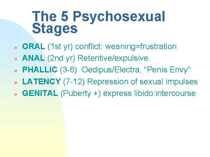 The 5 Psychosexual Stages n n n ORAL (1 st yr) conflict: weaning=frustration ANAL