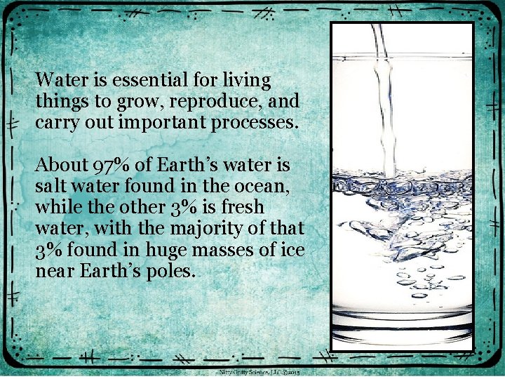 Water is essential for living things to grow, reproduce, and carry out important processes.