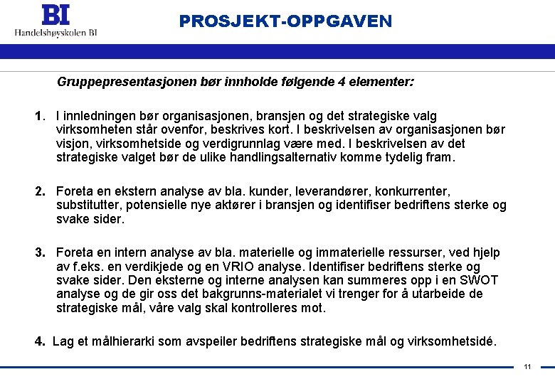 PROSJEKT-OPPGAVEN Gruppepresentasjonen bør innholde følgende 4 elementer: 1. I innledningen bør organisasjonen, bransjen og