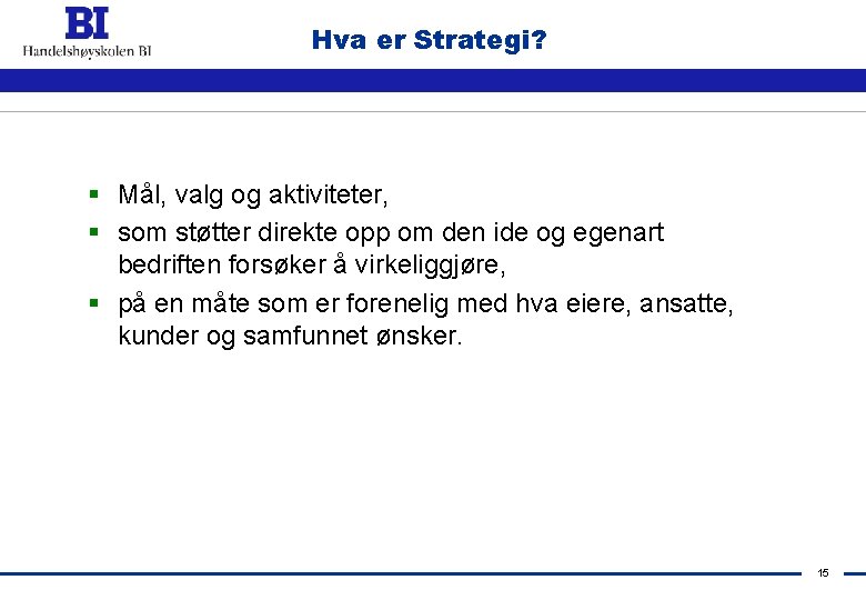 Hva er Strategi? § Mål, valg og aktiviteter, § som støtter direkte opp om