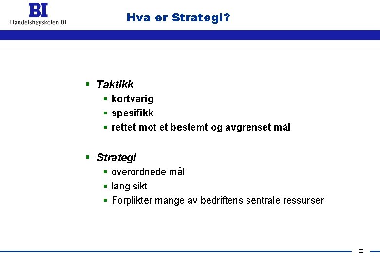 Hva er Strategi? § Taktikk § kortvarig § spesifikk § rettet mot et bestemt