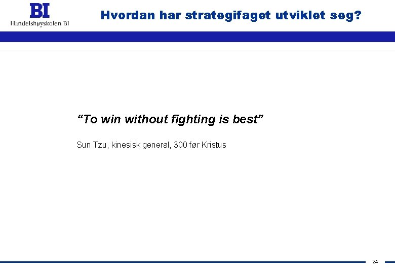 Hvordan har strategifaget utviklet seg? “To win without fighting is best” Sun Tzu, kinesisk