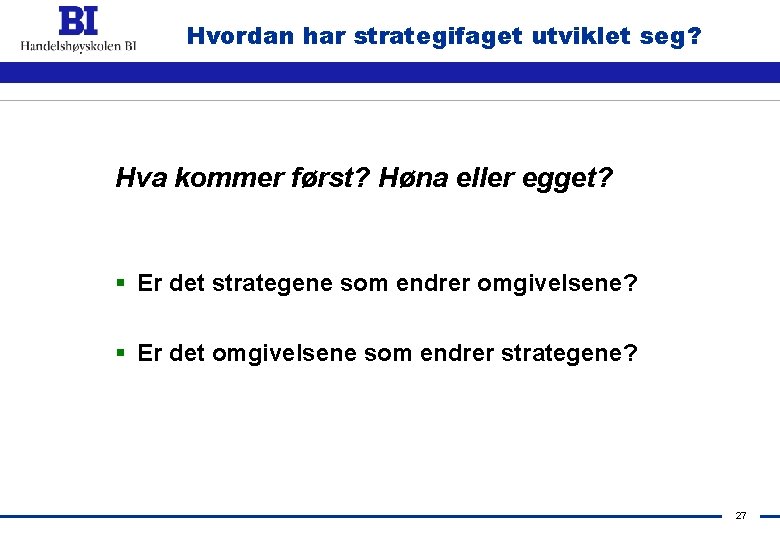 Hvordan har strategifaget utviklet seg? Hva kommer først? Høna eller egget? § Er det
