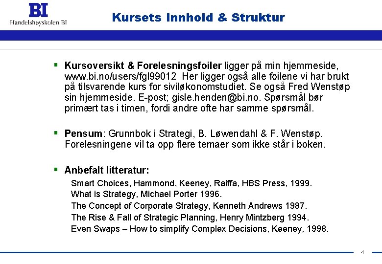 Kursets Innhold & Struktur § Kursoversikt & Forelesningsfoiler ligger på min hjemmeside, www. bi.