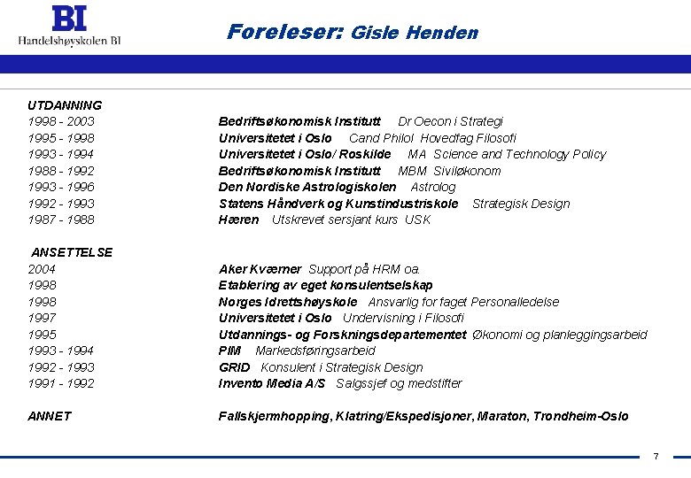 Foreleser: Gisle Henden UTDANNING 1998 - 2003 1995 - 1998 1993 - 1994 1988