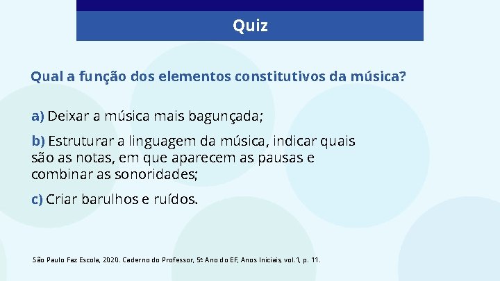 Quiz Qual a função dos elementos constitutivos da música? a) Deixar a música mais Quiz Qual a função dos elementos constitutivos da música? a) Deixar a música mais