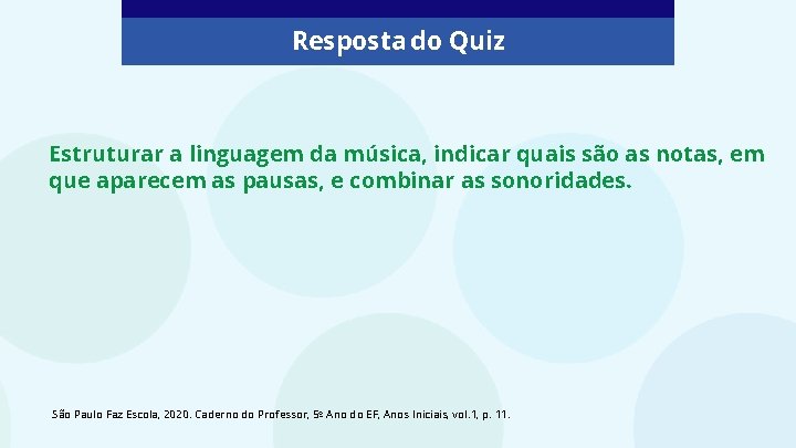 Resposta do Quiz Estruturar a linguagem da música, indicar quais são as notas, em