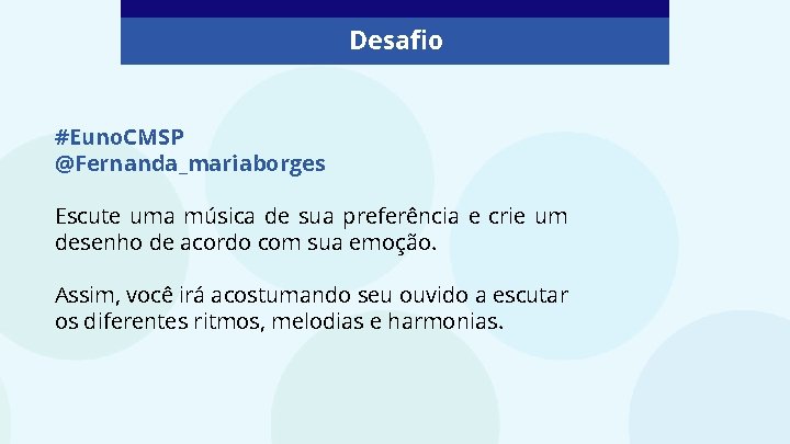 Desafio #Euno. CMSP @Fernanda_mariaborges Escute uma música de sua preferência e crie um desenho