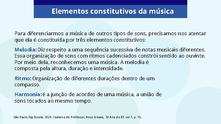 Elementos constitutivos da música Para diferenciarmos a música de outros tipos de sons, precisamos