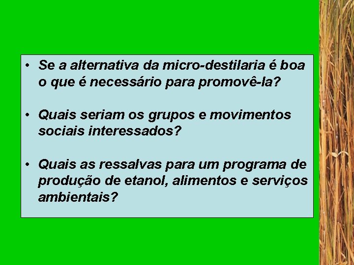  • Se a alternativa da micro-destilaria é boa o que é necessário para