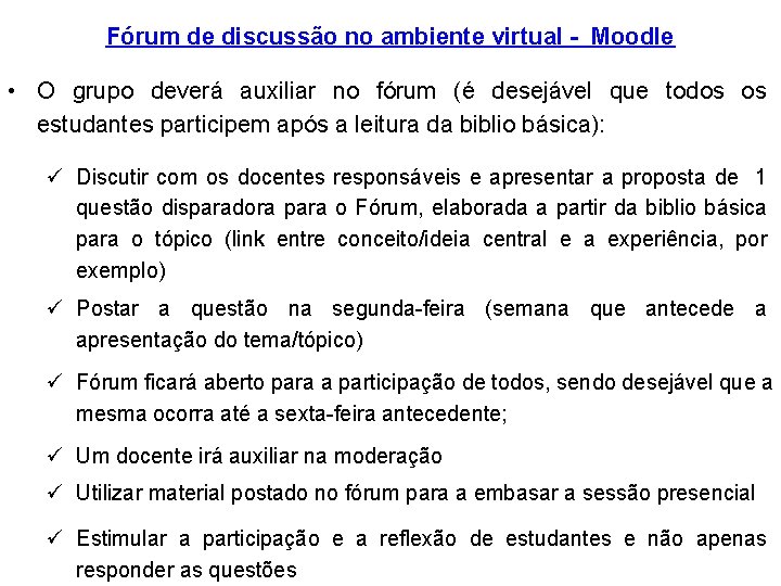 Fórum de discussão no ambiente virtual - Moodle • O grupo deverá auxiliar no