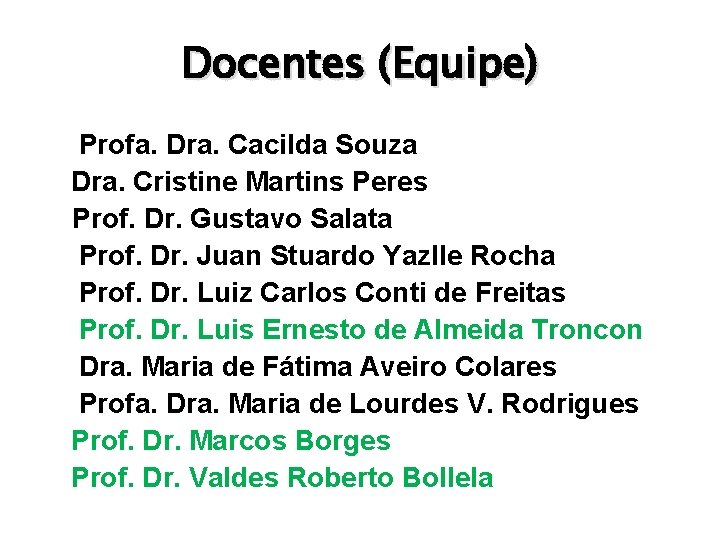 Docentes (Equipe) Profa. Dra. Cacilda Souza Dra. Cristine Martins Peres Prof. Dr. Gustavo Salata