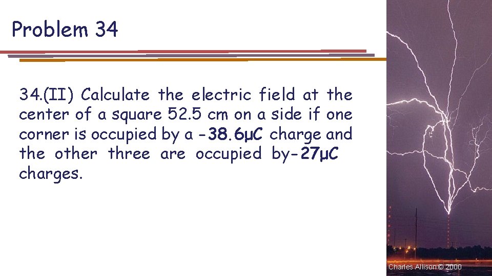 Problem 34 34. (II) Calculate the electric field at the center of a square