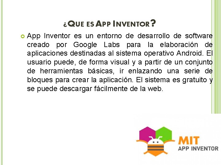 ¿QUE ES APP INVENTOR ? App Inventor es un entorno de desarrollo de software