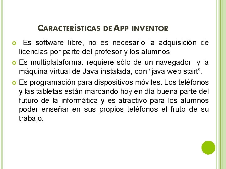 CARACTERÍSTICAS DE APP INVENTOR Es software libre, no es necesario la adquisición de licencias