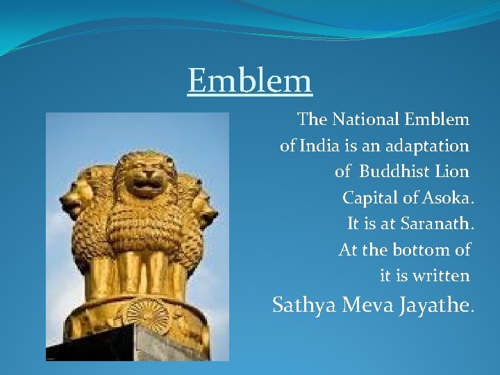 Emblem The National Emblem of India is an adaptation of Buddhist Lion Capital of