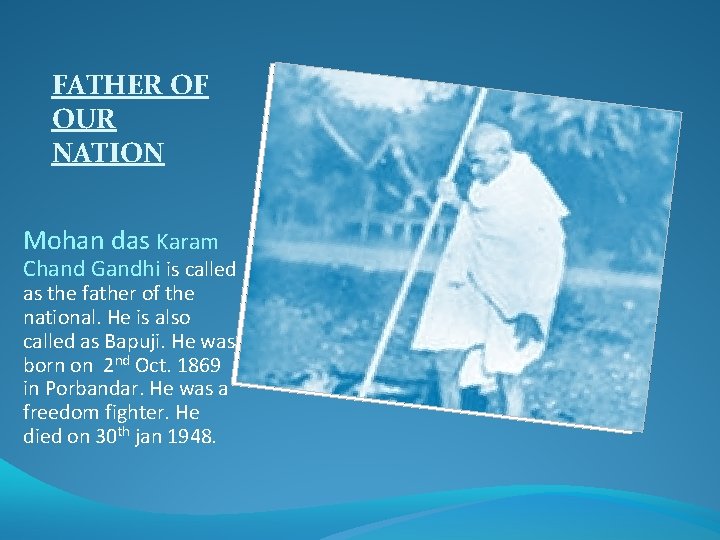 FATHER OF OUR NATION Mohan das Karam Chand Gandhi is called as the father